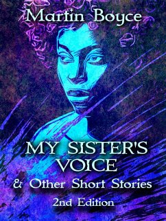 My Sister's Voice & Other Short Stories (eBook, ePUB) - Boyce, Martin My Sister's Voice & Other Short Stories (eBook, ePUB) - Boyce, Martin