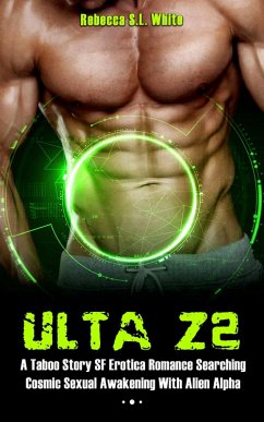 Ulta Z2 - A Taboo Story SF Erotica Romance Searching Cosmic Sexual Awakening With Alien Alpha (Ulta Z2 Alien Alpha, #1) (eBook, ePUB) - White, Rebecca S. L.