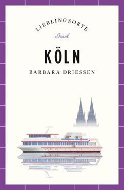 Köln Reiseführer LIEBLINGSORTE (eBook, ePUB) - Driessen, Barbara