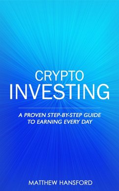 Crypto Investing: A Proven Step-by-Step Guide to Earning Every Day (eBook, ePUB) - Hansford, Matthew