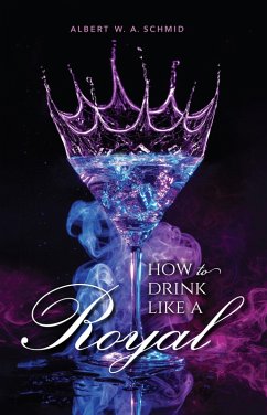 How to Drink Like a Royal (eBook, ePUB) - Schmid, Albert W. A.