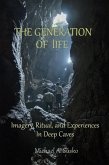 The Generation of Life: Imagery, Ritual and Experiences in Deep Caves (eBook, ePUB)