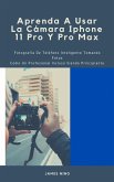 Aprenda A Usar La Cámara Iphone 11 Pro Y Pro Max (eBook, ePUB)