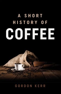 A Short History of Coffee (eBook, ePUB) - Kerr, Gordon