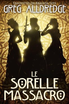 Le Sorelle Massacro (Una piccola avventura di Helena Brandiwine, #1) (eBook, ePUB) - Alldredge, Greg Le Sorelle Massacro (Una piccola avventura di Helena Brandiwine, #1) (eBook, ePUB) - Alldredge, Greg