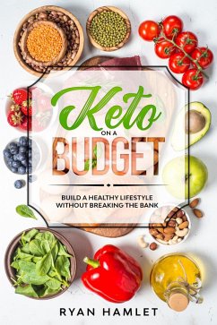 Keto On A Budget: Build A Healthy Lifestyle Without Breaking the Bank (eBook, ePUB) - Hamlet, Ryan