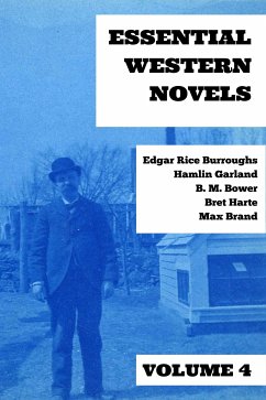 Essential Western Novels - Volume 4 (eBook, ePUB) - Burroughs, Edgar Rice; Garland, Hamlin; Brand, Max; Bower, B. M.; Harte, Bret; Nemo, August