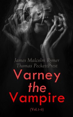 Varney the Vampire (Vol.1-3) (eBook, ePUB) - Rymer, James Malcolm; Prest, Thomas Peckett