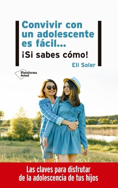 Convivir con un adolescente es fácil... ¡Si sabes cómo! (eBook, ePUB) - Soler, Eli