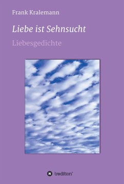 Liebe ist Sehnsucht (eBook, ePUB) - Kralemann, Frank