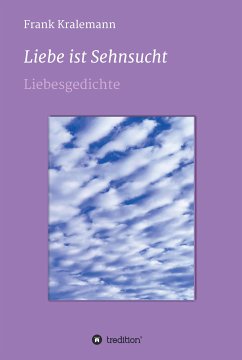 Liebe ist Sehnsucht (eBook, ePUB) - Kralemann, Frank