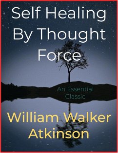 Self Healing By Thought Force (eBook, ePUB) - Walker Atkinson, William