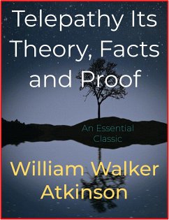 Telepathy Its Theory, Facts and Proof (eBook, ePUB) - Walker Atkinson, William