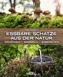 Essbare Schätze aus der Natur: Erkennen - Sammeln - Zubereiten - Gutjahr, Axel