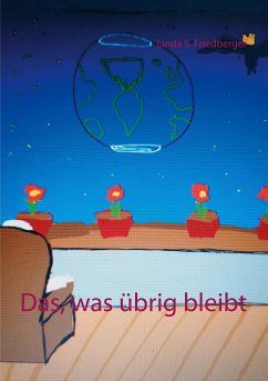 Das, was übrig bleibt - Friedberger, Linda S.