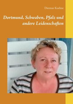 Dortmund, Schwaben, Pfalz und andere Leidenschaften - Koehne, Dietmar