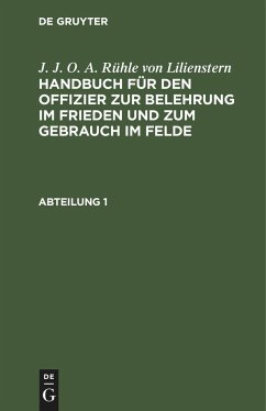 J. J. O. A. Rühle von Lilienstern: Handbuch für den Offizier zur Belehrung im Frieden und zum Gebrauch im Felde. Abteilung 1 - Rühle von Lilienstern, Johann Jakob Otto August