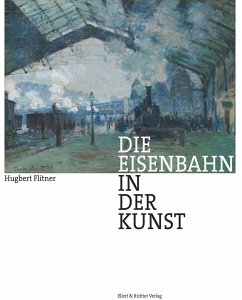 Die Eisenbahn in der Kunst - Flitner, Hugbert