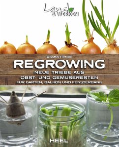 Regrowing - Neue Triebe aus Obst- und Gemüseresten - Ferioli, Eliana