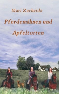 Pferdemähnen und Apfeltorten - Zurheide, Mari