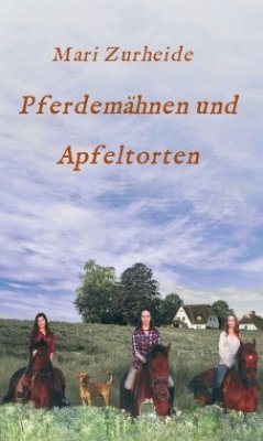 Pferdemähnen und Apfeltorten - Zurheide, Mari