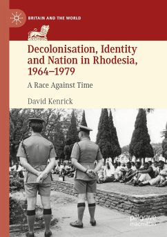 Decolonisation, Identity and Nation in Rhodesia, 1964-1979 - Kenrick, David