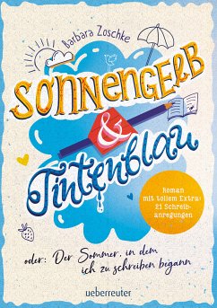 Sonnengelb & Tintenblau oder: Der Sommer, in dem ich zu schreiben begann (Roman mit tollem Extra: 21 Schreibanregungen) (eBook, ePUB) - Zoschke, Barbara