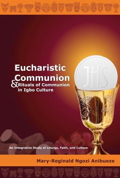 Eucharistic Communion and Rituals of Communion in Igbo Culture (eBook, ePUB) - Anibueze, Mary-Reginald Ngozi