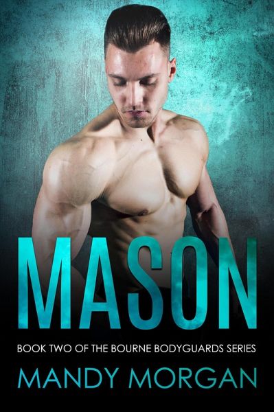 Mason (Bourne Bodyguards 2) (eBook, ePUB) Mason (Bourne Bodyguards 2) (eBook, ePUB)