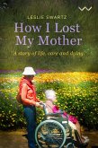 How I Lost My Mother (eBook, ePUB) How I Lost My Mother (eBook, ePUB)