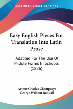 Easy English Pieces For Translation Into Latin Prose - Champneys, Arthur Charles; Rundall, George William