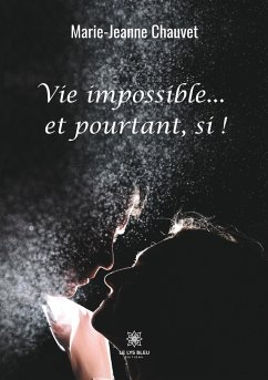 Vie impossible...et pourtant, si ! - Chauvet, Marie-Jeanne