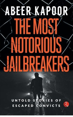 THE MOST NOTORIOUS JAILBREAKERS - Kapoor, Abeer