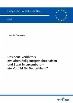 Das neue Verhältnis zwischen Religionsgemeinschaften und Staat in Luxemburg ¿ ein Vorbild für Deutschland? - Derksen, Leonie
