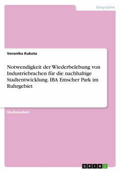 Notwendigkeit der Wiederbelebung von Industriebrachen für die nachhaltige Stadtentwicklung. IBA Emscher Park im Ruhrgebiet