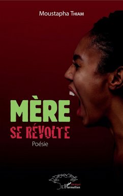 Mère se révolte. Poésie - Thiam, Moustapha