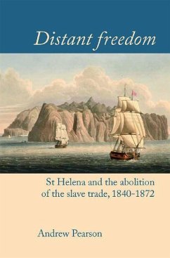 Distant Freedom: St Helena and the Abolition of the Slave Trade, 1840-1872 - Pearson, Andrew