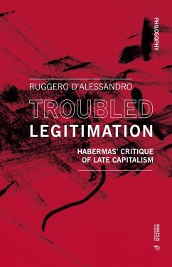 Troubled Legitimization: Habermas' Critique of Late Capitalism - D'Alessandro, Ruggero