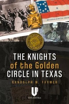 The Knights of the Golden Circle in Texas: How a Secret Society Helped Provoke Civil War - Farmer, Randolph W.