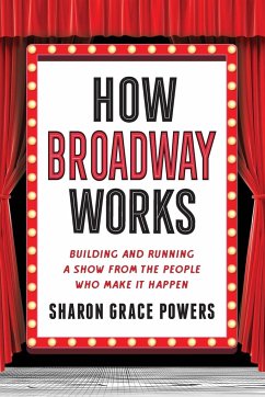 How Broadway Works - Powers, Sharon Grace