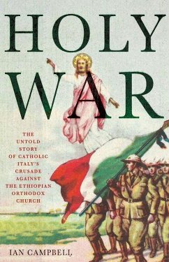 Holy War: The Untold Story of Catholic Italy's Crusade Against the Ethiopian Orthodox Church - Campbell, Ian