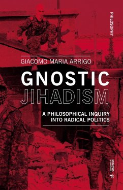 Gnostic Jihadism: A Philosophical Inquiry Into Radical Politics - Arrigo, Giacomo Maria