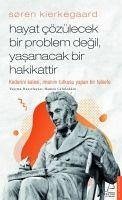 Soren Kierkegaard - Hayat Cözülecek Bir Problem Degil, Yasanacak Bir Hakikattir - Celaleddin, Hamza; Kierkegaard, Soren