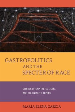 Gastropolitics and the Specter of Race - Garcia, Maria Elena