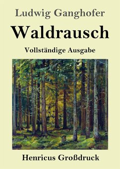 Waldrausch (Großdruck) - Ganghofer, Ludwig