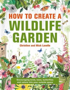 How to Create a Wildlife Garden - Lavelle, Mick