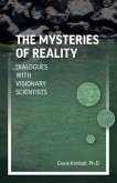 Mysteries of Reality, The - Dialogues with Visionary Scientists
