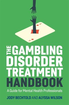 The Gambling Disorder Treatment Handbook - Bechtold, Jody; Wilson, Alyssa