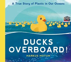 Ducks Overboard!: A True Story of Plastic in Our Oceans - Motum, Markus