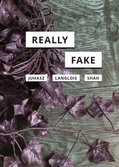 Really Fake - Juhasz, Alexandra; Langlois, Ganaele; Shah, Nishant